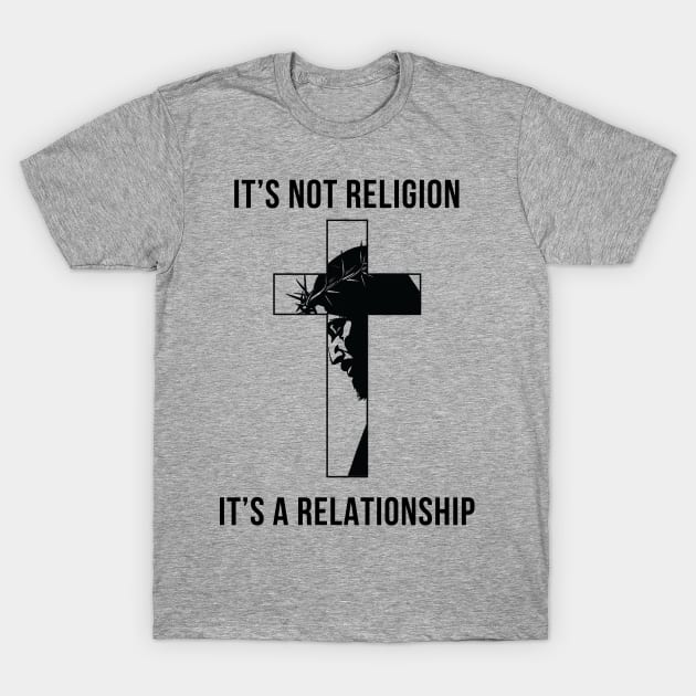 It's not a religion It's a relationship T-Shirt by ChristianLifeApparel